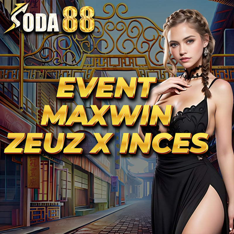 SODA88 Slot Event Maxwin Zeuz X Inces x500
